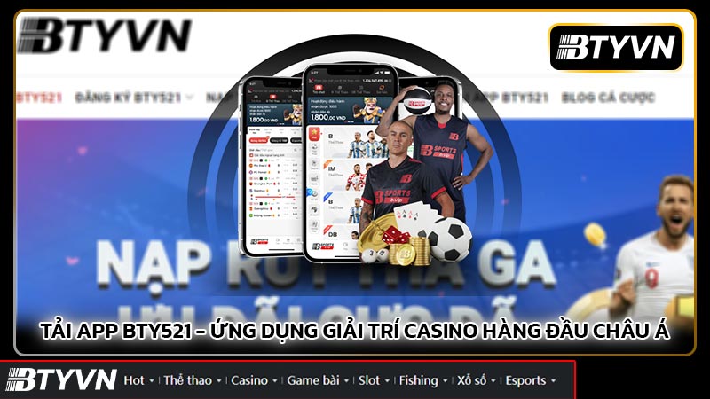 Tải App BTY521 - Ứng Dụng Giải Trí Casino Hàng Đầu Châu Á